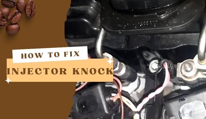 How to fix injector knock